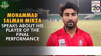 Lahore Blues' Mohammad Salman Mirza speaks about his Player of the Final performance backdrop