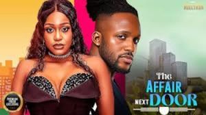 THE AFFAIR NEXT DOOR (UCHE MONTANA MICHAEL DAPPA) - Nigerian Movies 2025 latest full movies