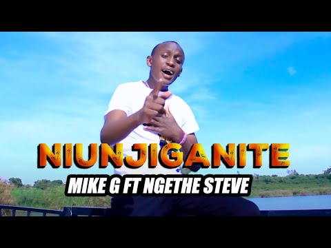 NIUNJIGANITE | MIKE G FT NG'ETHE STEVE | OFFICIAL VIDEO
