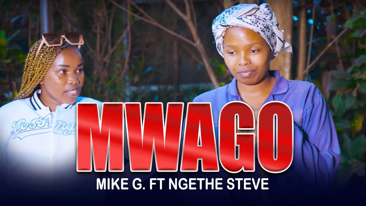 MWAGO | MIKE G FT NGETHE STEVE (OFFICIAL 4K VIDEO) background