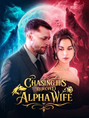 Chasing His Rejected Alpha Wife