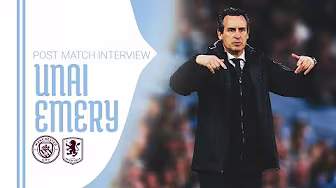 POST MATCH | Unai Emery on Manchester City Defeat