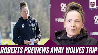 Roberts Previews Away Wolves Clash In Shropshire | PREVIEW | Wolverhampton Wanderers Women v Burnley