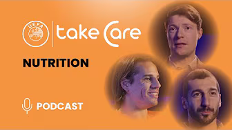 UEFA Take Care Podcast: Nutrition background