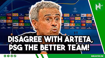 DISAGREE with Arteta, DID NOT say Arsenal were BETTER team! | Enrique | PSG 2-1 Arsenal (3-1 AGG)