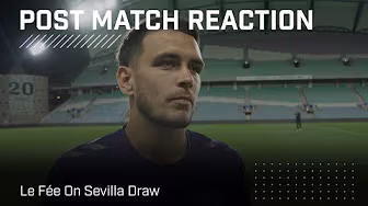 "We have to keep working" | Le Fée On Sevilla Draw | Post Match Reaction