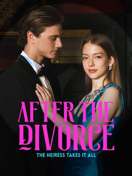 After the Divorce, the Heiress Takes It All