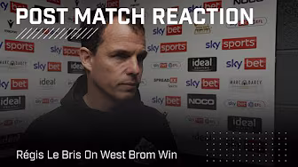 "We showed great character and desire" | Régis Le Bris On West Brom Win | Post Match Reaction