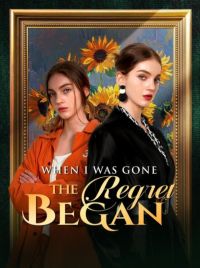 When I Was Gone, the Regret Began