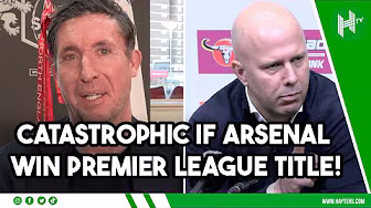 CATASTROPHIC if Arsenal win Premier League from this position | Liverpool legend Robbie Fowler