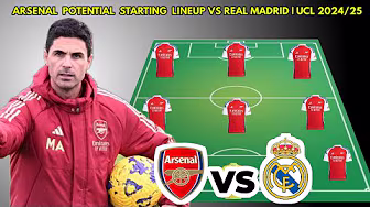 ARSENAL VS REAL MADRID Potential starting lineup UEFA CHAMPIONS LEAGUE | 2024/2025