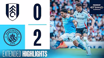 EXTENDED HIGHLIGHTS | Fulham 0-2 Man City | Blues qualify for Champions League at KDB's last game!