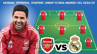 ARSENAL VS REAL MADRID Potential starting lineup UEFA CHAMPIONS LEAGUE |  2024/2025