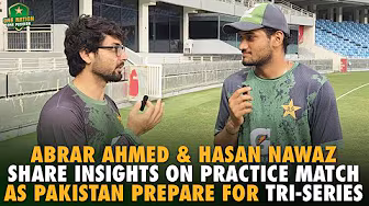 Abrar Ahmed & Hasan Nawaz share insights on practice match as Pakistan prepare for tri-series 🏏