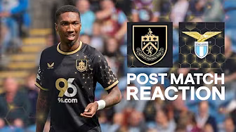Anthony Reflects On Important Minutes In Lazio Friendly | REACTION | Burnley 0-1 S.S. Lazio