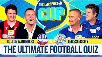 It’s the talkSPORT CUP FINAL! Bolton Wanderers take on Leicester City for the trophy!