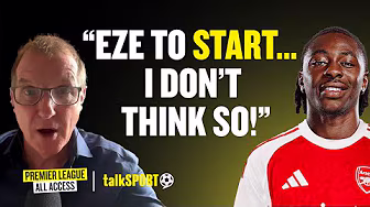 Eze WON'T START At Arsenal INSISTS Henry Winter & Spurs Are A Better Fit | 🎙️ PL All Access
