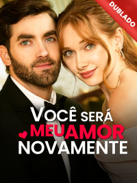 [Dublado] Você Será Meu Amor Novamente