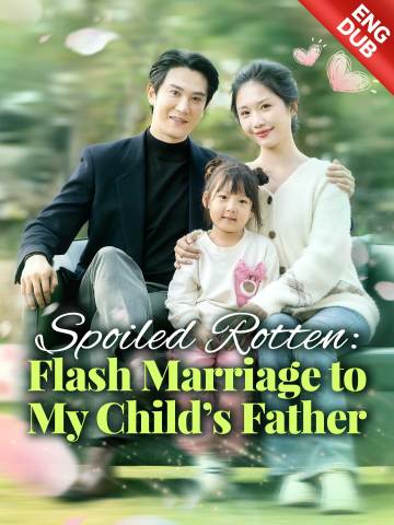 [ENG DUB] Spoiled Rotten: Flash Marriage to My Child's Father