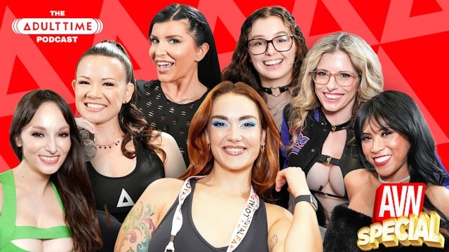 ADULT TIME - AVN SPECIAL #1 - CORY CHASE, LEXI LUNA, LEANA LOVINGS, ROMI RAIN, AND MORE! PODCAST