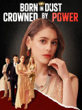 Born in Dust Crowned by Power