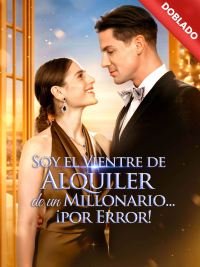 [Doblado]Soy el Vientre de Alquiler de un Millonario... ¡por Error!