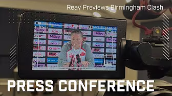 "The attitude has been spot on" | Reay Previews Birmingham Clash | Press Conference
