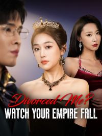 Divorced Me? Watch Your Empire Fall