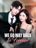 We Go Way Back to Forever