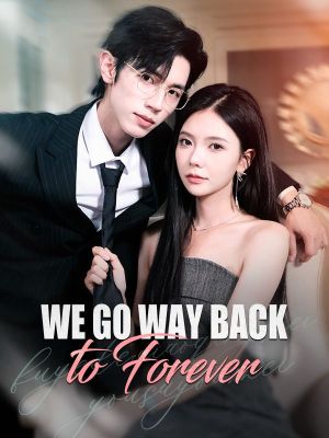 We Go Way Back to Forever