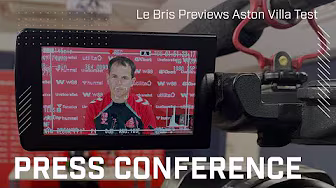 "We need to be at our best" | Le Bris Previews Aston Villa Test | Press Conference background