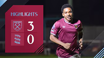 West Ham United U21 3-0 Birmingham City U21 | Premier League 2 Highlights