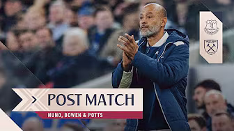 "I Saw Strength And Character" | Nuno, Bowen And Potts | Post Match Reactions | Everton v West Ham background
