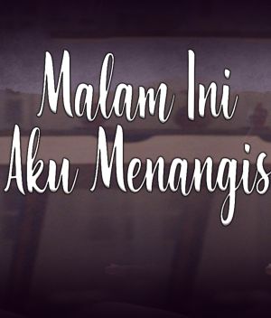 Malam Ini Aku Menangis [Malay]