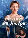 They Love Me Too Late