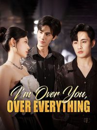 I'm Over You, Over Everything