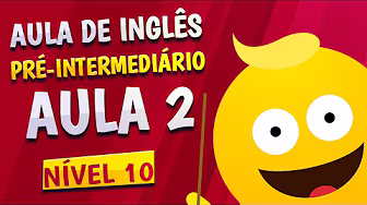 Level 10 - Class 2 - Pre-Intermediate English