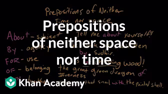Prepositions of Neither Space nor Time | The Parts of Speech | Grammar | Khan Academy