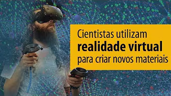 Realidade Virtual cria novos materiais