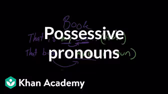 Possessive Pronouns | The Parts of Speech | Grammar | Khan Academy