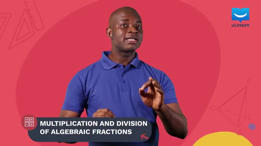 Algebraic Expressions - Algebraic Fractions - 10 - Multiplication and Division of Algebraic Fractions