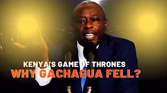 “Kenya’s Game of Thrones: Why Gachagua Fell?”