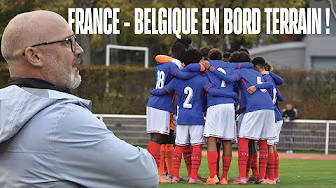 France - Belgique U16, le match des BLEUS en BORD TERRAIN avec un scénario FOU !