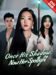 [ENG DUB] Once His Shadow, Now Her Spotlight