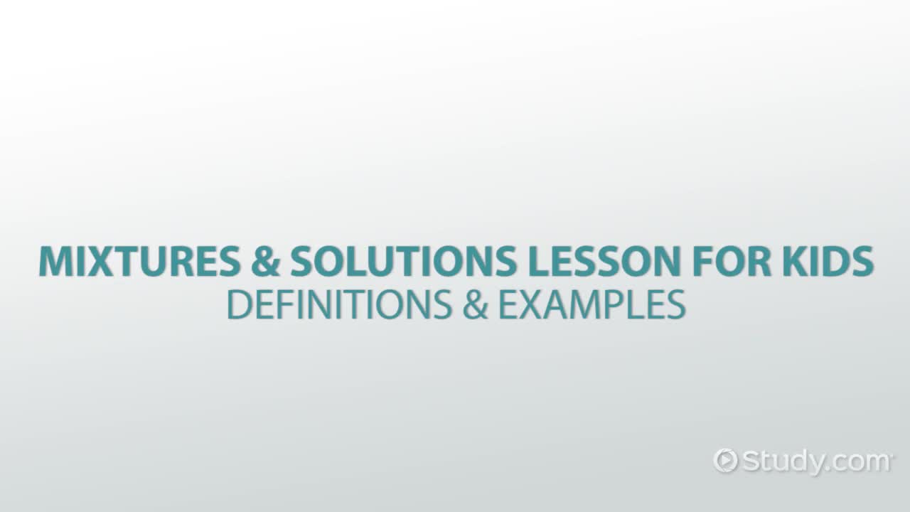 Mixtures & Solutions Lesson for Kids: Definitions & Examples