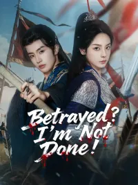 Betrayed? I’m Not Done!