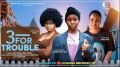 THREE FOR TROUBLE - BAMBAM ADENIBUYAN, SARIAN MARTIN, OMECHE OKO latest 2025 nigerian movies