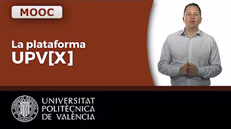 La plataforma UPV[X] 2018 | Universitat Politècnica de Valencia UPV
