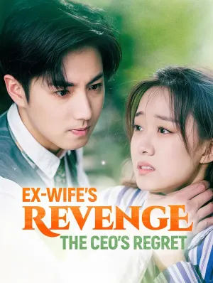 Ex-Wife's Revenge: The CEO's Regret