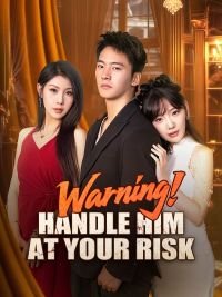 Warning! Handle Him at Your Risk